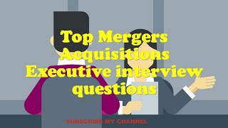 Top Mergers Acquisitions Executive interview questions