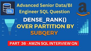 Part 36 -AMZN SQL Interview Questions | DENSE_RANK() |OVER PARTITION |SUBQUERY| SENIOR DATA ENGINEER