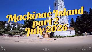 Mackinac Island part 2 July 2026