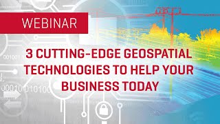 3 Cutting-Edge Geospatial Technologies to Help Your Business Today | WEBINAR Net Worth
