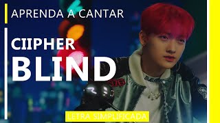 Aprenda a cantar CIIPHER - BLIND (letra simplificada)