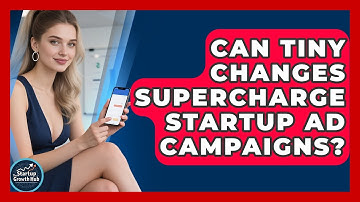 Can Tiny Changes Supercharge Startup Ad Campaigns? - The Startup Growth Hub