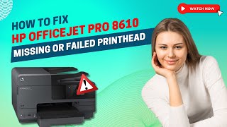 how to fix hp officejet pro 8610 missing or failed printhead? | printer tales