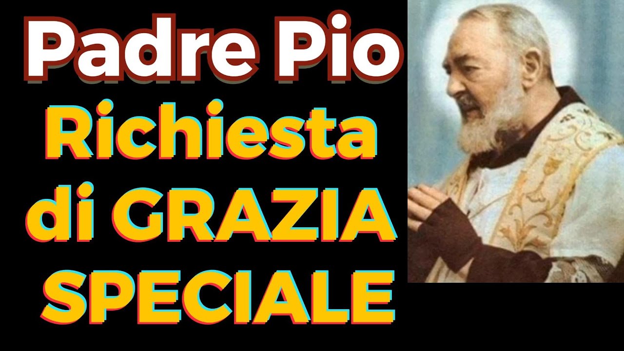 Preghiera Di Grazia Padre Pio Padre Pio | POTENTE Preghiera | Richiesta di GRAZIA SPECIALE | Novena