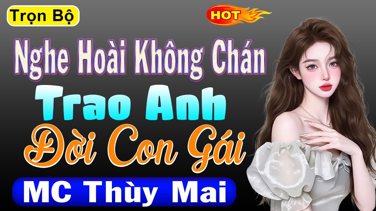 Nghe hoài không chán - Trao Anh Đời Con Gái - Đọc truyện thầm kín hay nhất 2025 #mcthuymai