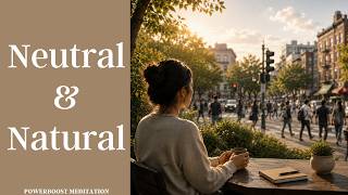 Neutral & Natural with Saurabh: Powerboost Meditation