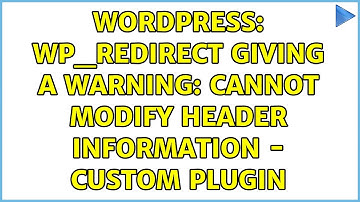Wordpress: wp_redirect giving a warning: Cannot modify header information - custom plugin