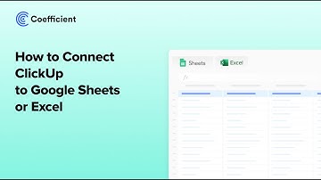 How to Connect ClickUp to Google Sheets or Excel