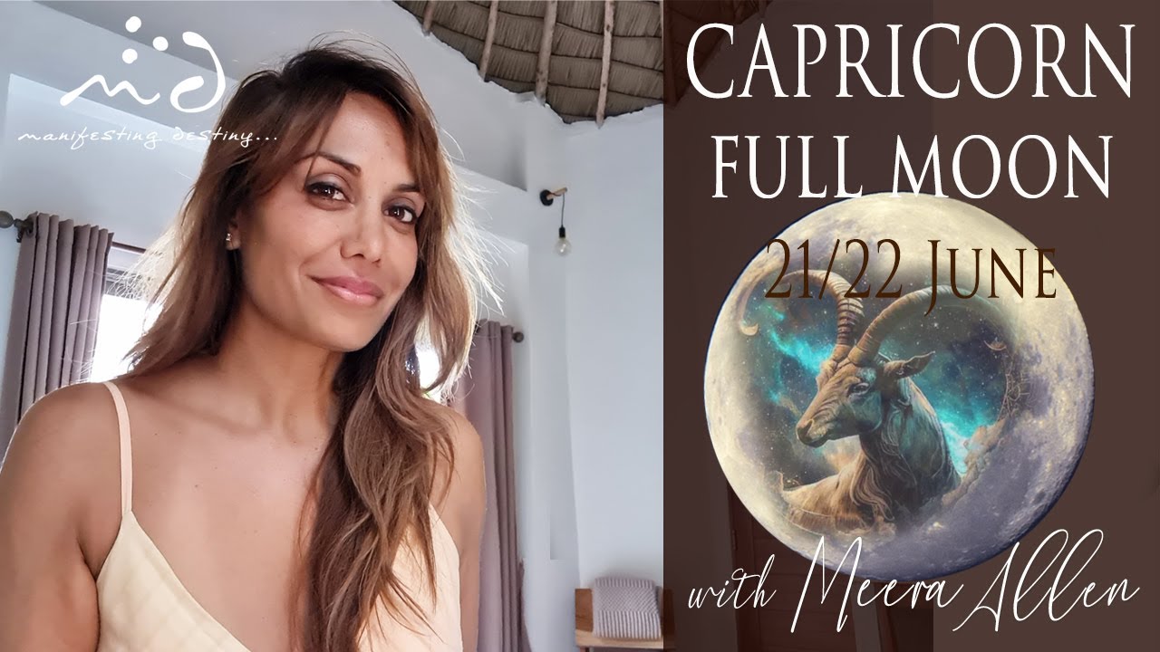 Full moon in Capricorn 21/22 June | Manifesting Destiny with Meera ...