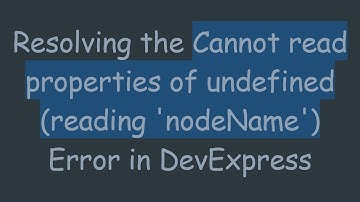 Resolving the Cannot read properties of undefined (reading 