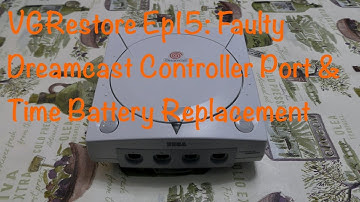 VGRestore Ep15: Faulty Dreamcast Controller Port & Time Battery Replacement