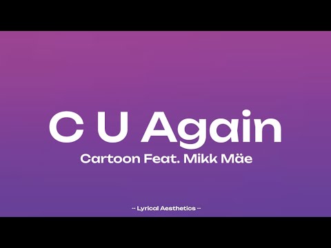 Cartoon - C U Again Feat. Mikk Mäe ( Lyrics )
