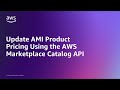 Update AMI Product Pricing Using the AWS Marketplace Catalog API | Amazon Web Services