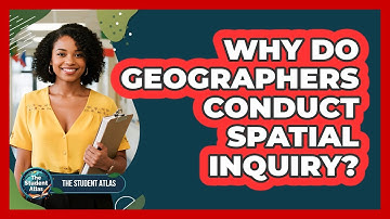 Why Do Geographers Conduct Spatial Inquiry?