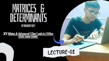 Matrices lecture -01| JEE MAINS & ADVANCED |CBSE Boards CLASS XII (Matrices & Determinants)|