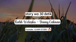 Kalih Welasku - Denny Caknan || Story WA Kalih Welasku 30 Detik || Kalih Welasku Lirik Lagu Jawa