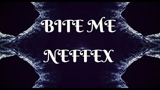 NEFFEX - BITE ME (Lyrics)