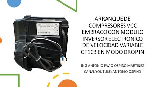 ARRANQUE COMPRESOR VCC CON MODULO ELECTRONICO INVERSOR EMBRACO CF10B EN MODO DROP IN