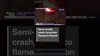 Semi-trucks crash, burst into flames in Payson | FOX 10 Phoenix
