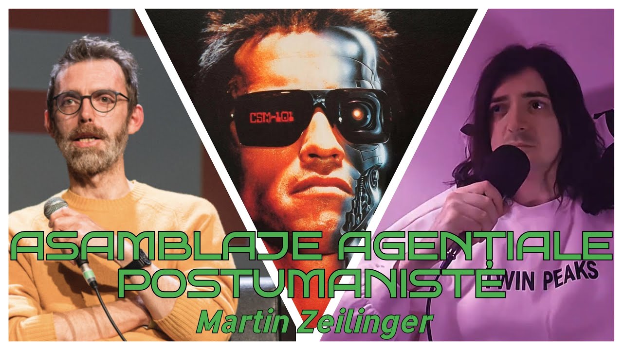 #6: Asamblaje agenţiale postumaniste | Martin Zeilinger