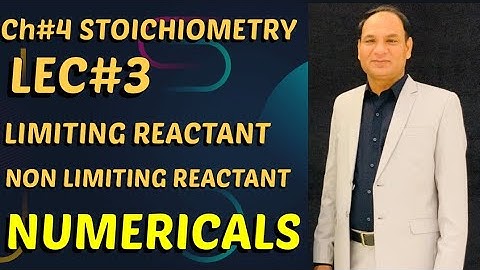 Ch #4  ||Stoichiometry |LEC #3 || Limiting and Non Limiting Reactants   with Numericals