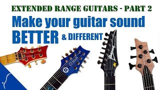 Extended Range Guitars - Part 2: Make your guitar sound better & different