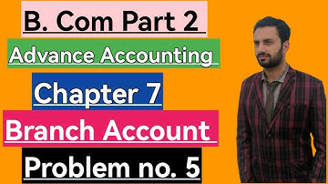 B. Com part 2 | Advance Accounting chapter Branch Account problem no 5 / ADC part 2
