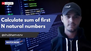 Java Program to calculate sum of first N natural numbers by @shubhamvsnv