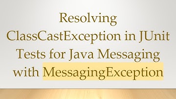 Resolving ClassCastException in JUnit Tests for Java Messaging with MessagingException