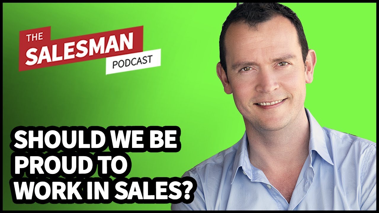 Should Salespeople Be Confident (Or Embarrassed) About Working In Sales? / Salesman Podcast