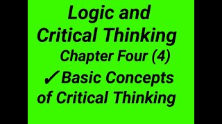 LOGIC AND CRITICAL THINKING  CHAPTER 4: BASIC CONCEPTS OF CRITICAL THINKING  FOR FRESHMAN STUDENTS
