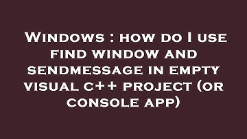Windows : how do I use find window and sendmessage in empty visual c++ project (or console app)
