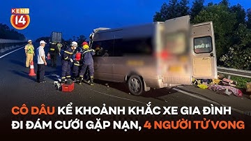 Cô dâu bàng hoàng kể khoảnh khắc xe gia đình đi đám cưới gặp nạn, 4 người tử vong  