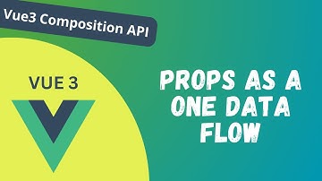 24. Props as One Data Flow and its limitation while using in Component Vue 3 Composition API - Vue 3