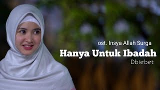 Dbiebet hanya untuk ibadah - Lagu insya allah surga