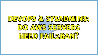 Celebrity DevOps & SysAdmins: Do AWS Servers need fail2ban? (5 Solutions!!) Wealth