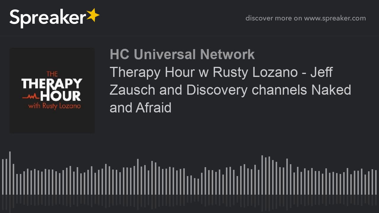 Therapy Hour w Rusty Lozano - Jeff Zausch and Discovery channels Naked and Afraid
