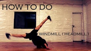 How To Do Windmill (Headmill)  | Beginners Breaking Tutorial