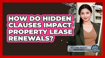 How Do Hidden Clauses Impact Property Lease Renewals? - Mastering Property Management