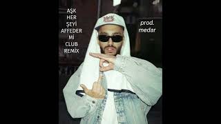 Şam - Aşk Her Şeyi̇ Affeder Mi̇ Club Remi̇x (Prod.medar)