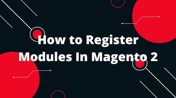 How to Register Modules In Magento 2