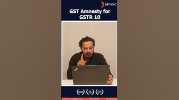 GST amnesty available for GSTR 10 | GST Amnesty Scheme 2023