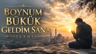 Boynum Bükük Geldim Sana 🤲 Çok Duygusal İlahi