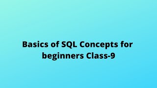 Basics of SQL Concepts for beginners Class 9 | SQL Tutorial