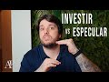 Investir vs Especular