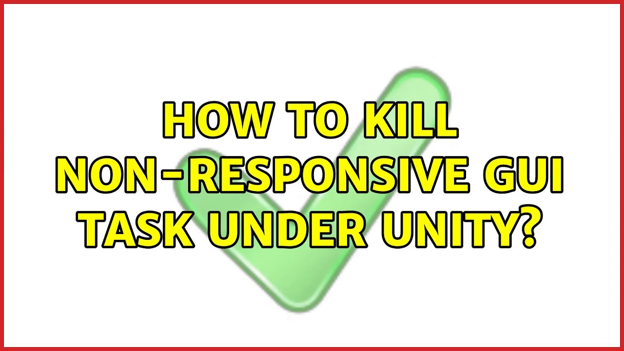 Ubuntu: How to kill non-responsive GUI task under Unity? (5 Solutions ...