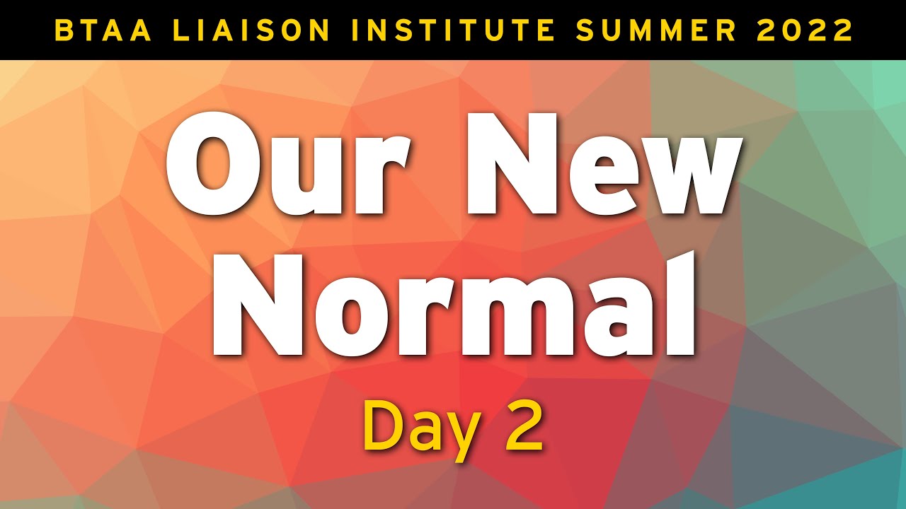 BTAA Liaison Institute Summer 2022 Our New Normal Day 2 YouTube