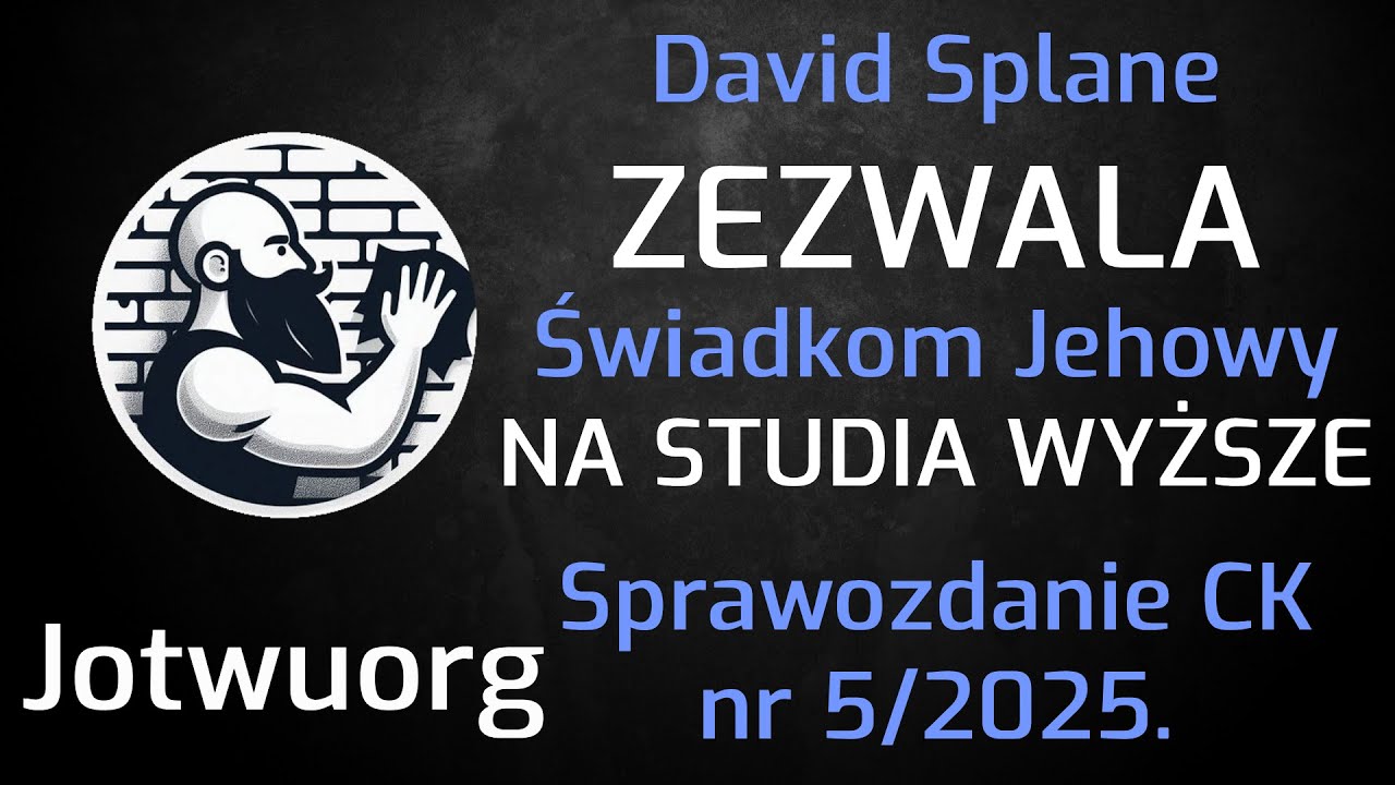 David Splane ZEZWALA Świadkom Jehowy NA STUDIA WYŻSZE. Sprawozdanie CK nr 5/2025.