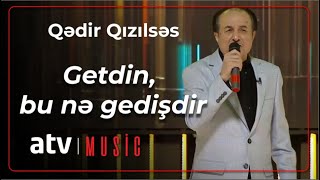 Qədir Qızılsəs - Getdin, bu nə gedişdir Resimi