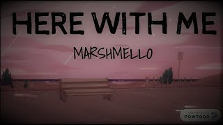 Here with me ~ Marshmello (lyrics)